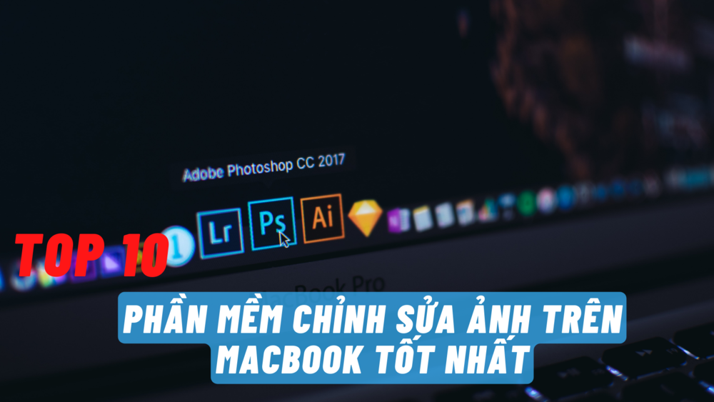 Top 10 phần mềm chỉnh sửa ảnh trên MacBook tốt nhất
