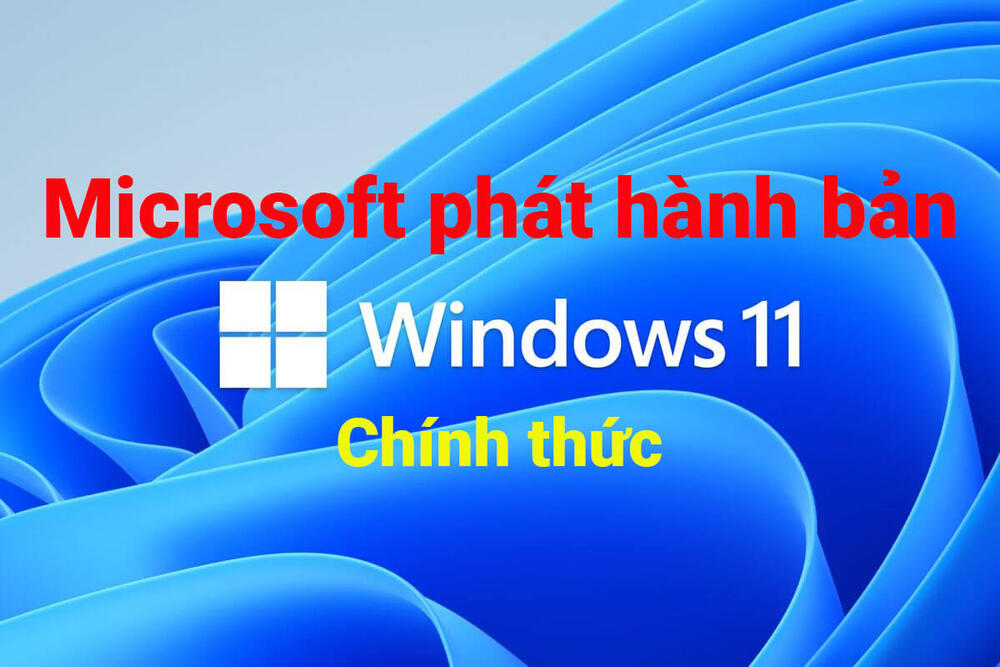 Windows 11 bảtn chính thức phát hành