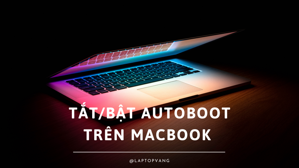Banner Hướng dẫn Bật, Tắt AutoBoot trên MacBook