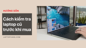cách kiểm tra laptop cũ