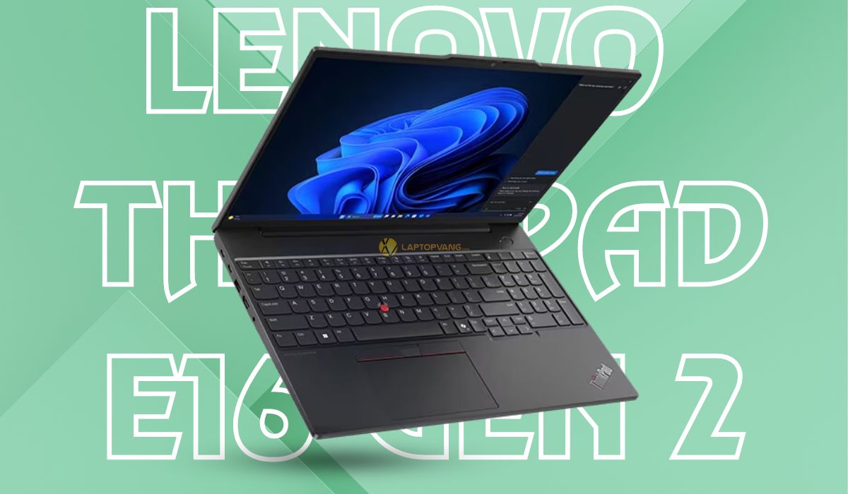 Ngoại hình Lenovo ThinkPad E16 Gen 2 hiện đại