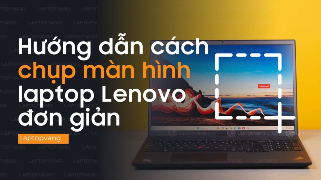 Cách chụp màn hình Lenovo