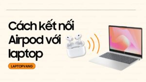 Cách kết nối airpod với laptop